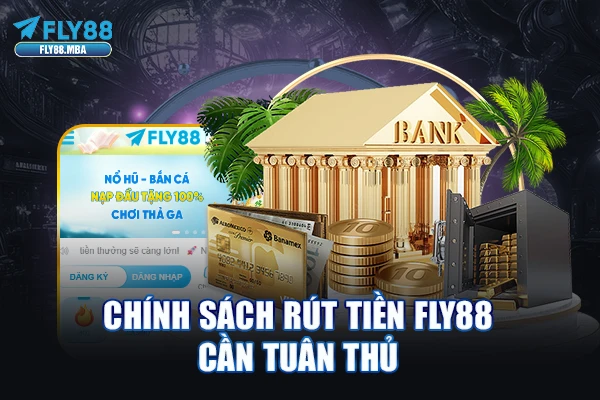 Chính sách rút tiền Fly88 cần tuân thủ