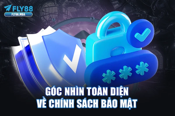 Góc nhìn toàn diện về chính sách bảo mật