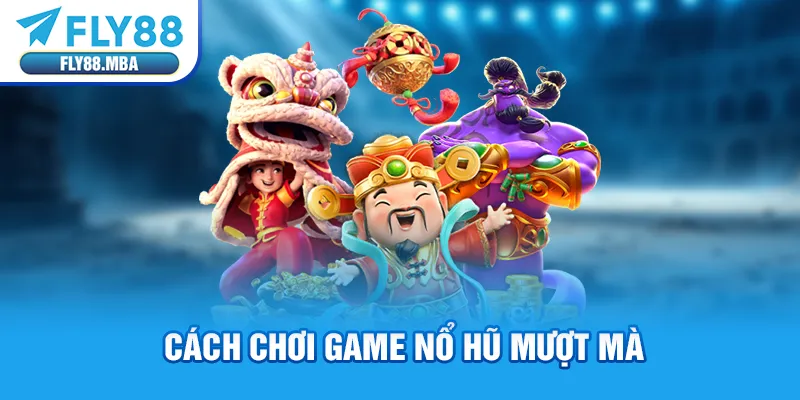 Cách chơi game nổ hũ mượt mà