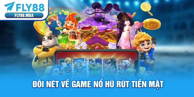 Đôi nét về game nổ hũ rút tiền mặt