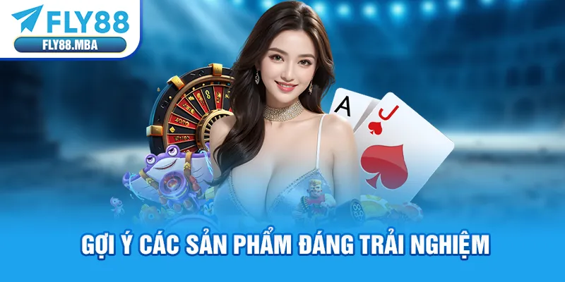 Gợi ý các sản phẩm đáng trải nghiệm