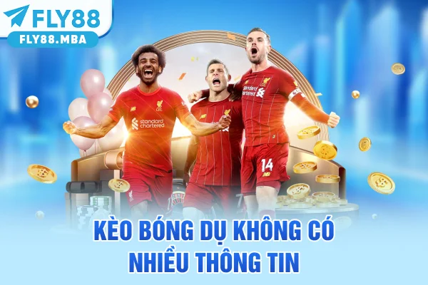 Kèo bóng dụ không có nhiều thông tin