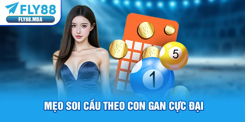 Mẹo soi cầu theo con gan cực đại